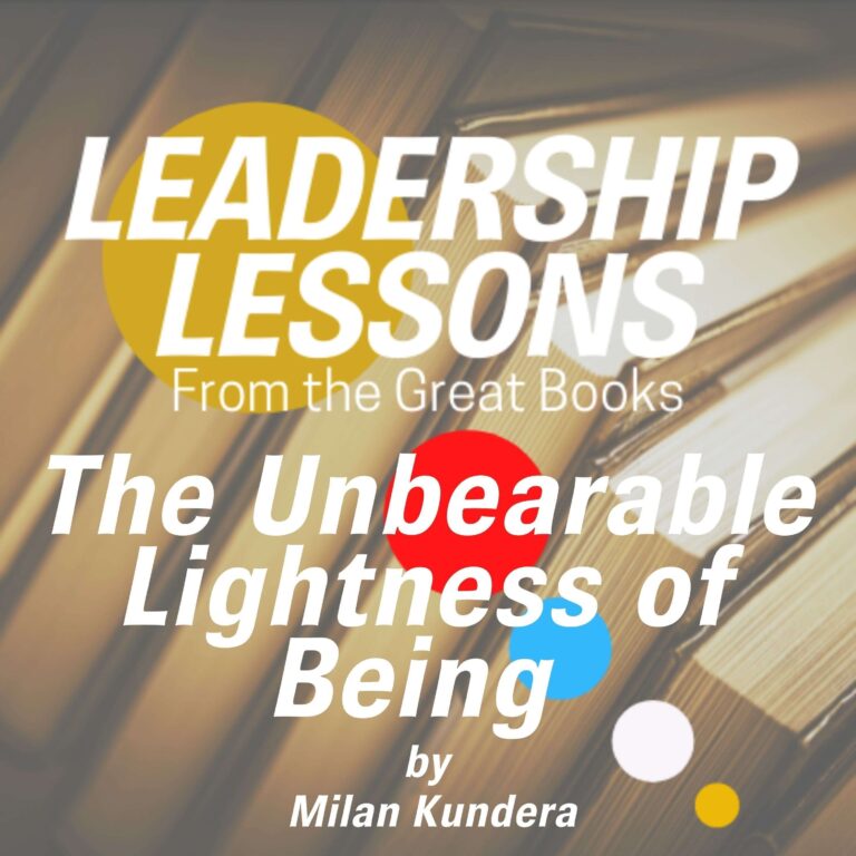 Leadership Lessons From The Great Books #6 – The Unbearable Lightness of Being by Milan Kundera w/David Baumrucker