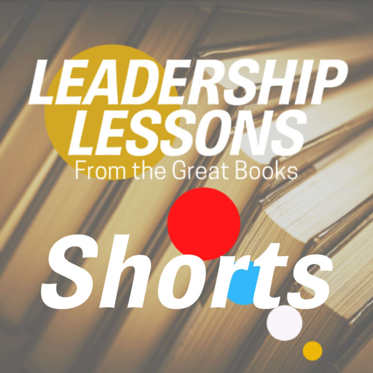Leadership Lessons From The Great Books – Shorts #7