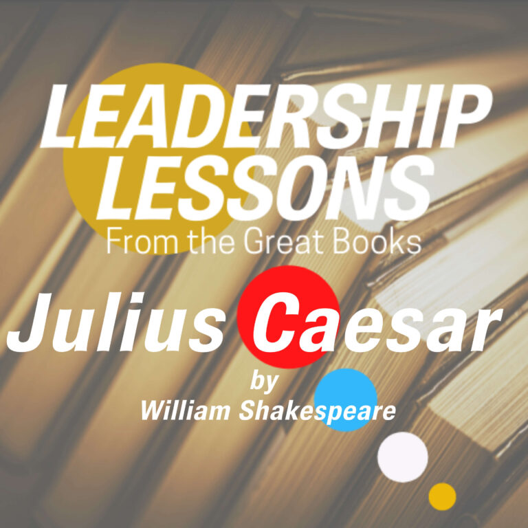 Leadership Lessons From The Great Books #7 – Julius Caesar by William Shakespeare