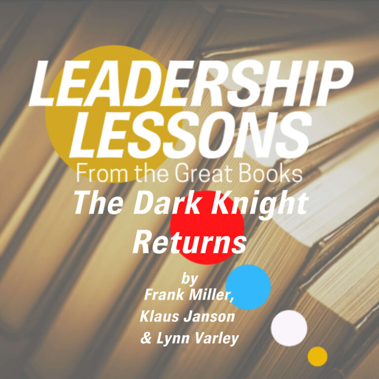 Leadership Lessons From The Great Books #11 – The Dark Knight Returns by Frank Miller, Klaus Janson, and Lynn Varley