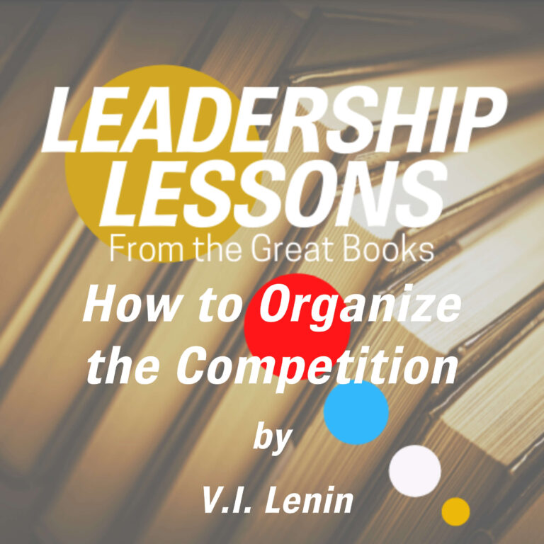 Leadership Lessons From The Great Books #13 – How to Organize Competition by Vladimir Ilyich Ulyanov [Lenin]