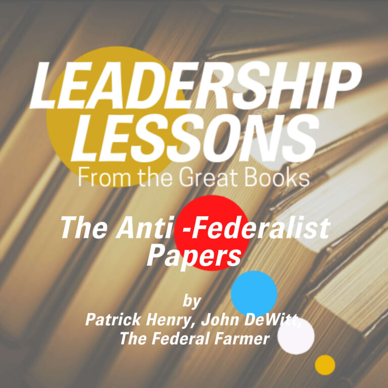 Leadership Lessons From The Great Books #29 – The Anti-Federalist Papers by Patrick Henry, Benjamin Franklin & The Founding Generation w/Dorollo Nixon