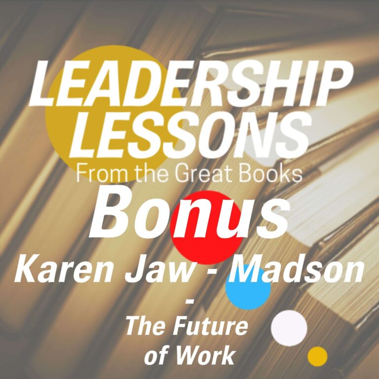 Leadership Lessons From The Great Books (Bonus) – Karen Jaw-Madson, Author, Speaker, Advisor to Executives and Boards on the Future of Work