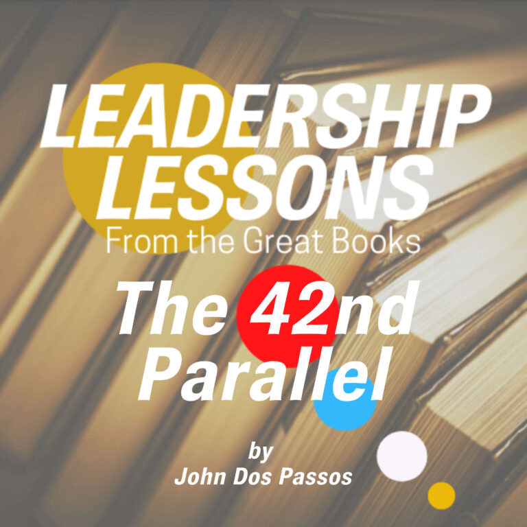 Leadership Lessons From The Great Books #33 – The 42nd Parallel (Volume One of the USA Trilogy)by John Dos Passos