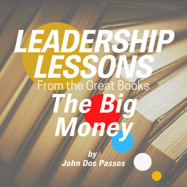 Leadership Lessons From The Great Books #35 – The Big Money (Volume Three of the USA Trilogy) by John Dos Passos