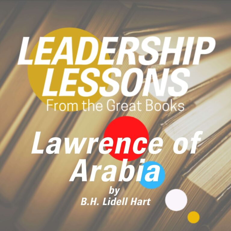 Leadership Lessons From The Great Books #40 – Lawrence of Arabia by B.H. Liddell Hart w/Tom Libby
