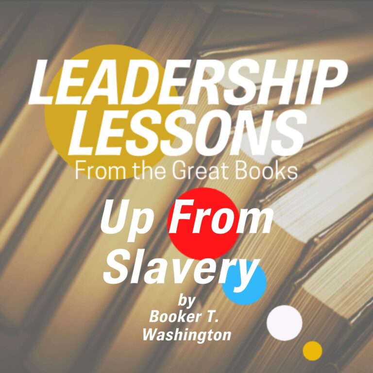 Leadership Lessons From The Great Books #48 – Up From Slavery by Booker T. Washington