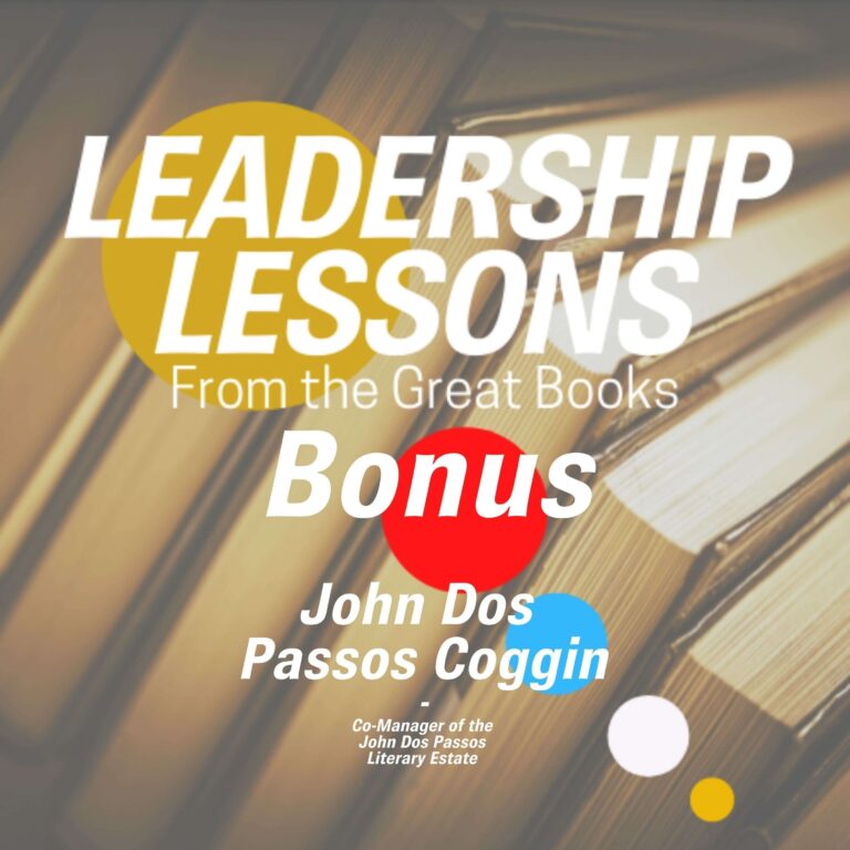Leadership Lessons From The Great Books (Bonus) – John Dos Passos Coggin, Author, Poet, Co-Manager of the John Dos Passos Literary Estate