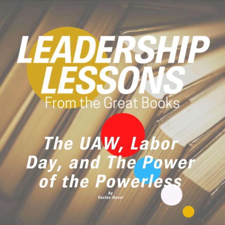 Leadership Lessons From The Great Books #73 – Vaclav Havel, The UAW, Modern Progressivism & Labor Day History